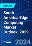 South America Edge Computing Market Outlook, 2029- Product Image