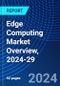 Edge Computing Market Overview, 2024-29 - Product Image