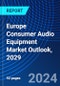 Europe Consumer Audio Equipment Market Outlook, 2029 - Product Thumbnail Image