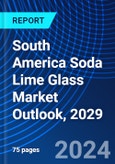South America Soda Lime Glass Market Outlook, 2029- Product Image