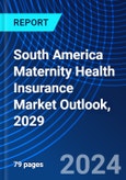 South America Maternity Health Insurance Market Outlook, 2029- Product Image