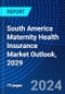 South America Maternity Health Insurance Market Outlook, 2029 - Product Thumbnail Image