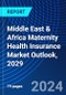 Middle East & Africa Maternity Health Insurance Market Outlook, 2029 - Product Thumbnail Image
