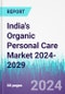 India's Organic Personal Care Market 2024-2029 - Product Image