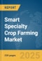 Smart Specialty Crop Farming Market Report 2025 - Product Image