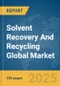 Solvent Recovery And Recycling Global Market Report 2025 - Product Thumbnail Image
