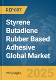 Styrene Butadiene Rubber (SBR) Based Adhesive Global Market Report 2025- Product Image