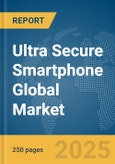 Ultra Secure Smartphone Global Market Report 2025- Product Image
