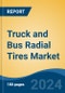Truck and Bus Radial Tires Market - Global Industry Size, Share, Trends, Opportunity, and Forecast, 2019-2029F - Product Image