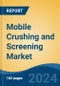 Mobile Crushing and Screening Market - Global Industry Size, Share, Trends, Opportunity, and Forecast, 2019-2029F - Product Image