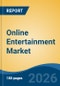 Online Entertainment Market - Global Industry Size, Share, Trends, Opportunity, and Forecast, 2021-2031 - Product Thumbnail Image