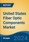 United States Fiber Optic Components Market, By Region, Competition Forecast & Opportunities, 2019-2029F - Product Thumbnail Image