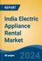 India Electric Appliance Rental Market, By Region, Competition Forecast & Opportunities, 2020-2030F - Product Thumbnail Image