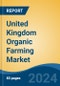 United Kingdom Organic Farming Market, By Region, Competition Forecast & Opportunities, 2019-2029F - Product Image