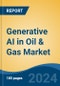 Generative AI in Oil & Gas Market - Global Industry Size, Share, Trends, Opportunity, and Forecast, 2019-2029F - Product Image