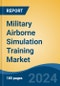 Military Airborne Simulation Training Market - Global Industry Size, Share, Trends, Opportunity, and Forecast, 2019-2029F - Product Image