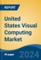 United States Visual Computing Market, By Region, Competition Forecast & Opportunities, 2019-2029F - Product Image