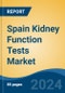 Spain Kidney Function Tests Market, By Region, Competition Forecast & Opportunities, 2019-2029F - Product Thumbnail Image