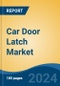 Car Door Latch Market - Global Industry Size, Share, Trends, Opportunity, and Forecast, 2019-2029F - Product Image