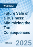 Future Sale of a Business: Minimizing the Tax Consequences - Webinar (Recorded)- Product Image