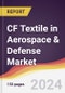 CF Textile in Aerospace & Defense Market Report: Trends, Forecast and Competitive Analysis to 2030 - Product Thumbnail Image
