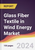 Glass Fiber Textile in Wind Energy Market Report: Trends, Forecast and Competitive Analysis to 2030- Product Image