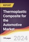 Thermoplastic Composite for the Automotive Market Report: Trends, Forecast and Competitive Analysis to 2030 - Product Image