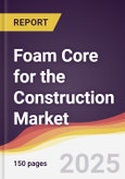 Foam Core for the Construction Market Report: Trends, Forecast and Competitive Analysis to 2031- Product Image
