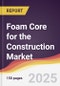 Foam Core for the Construction Market Report: Trends, Forecast and Competitive Analysis to 2031 - Product Image
