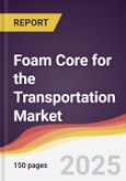 Foam Core for the Transportation Market Report: Trends, Forecast and Competitive Analysis to 2031- Product Image