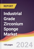 Industrial Grade Zirconium Sponge Market Report: Trends, Forecast and Competitive Analysis to 2030- Product Image