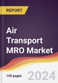 Air Transport MRO Market Report: Trends, Forecast and Competitive Analysis to 2030- Product Image