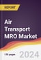 Air Transport MRO Market Report: Trends, Forecast and Competitive Analysis to 2030 - Product Image