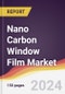 Nano Carbon Window Film Market Report: Trends, Forecast and Competitive Analysis to 2030 - Product Image