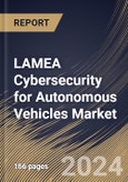 LAMEA Cybersecurity for Autonomous Vehicles Market Size, Share & Trends Analysis Report By Form, By Application, By Security Type, By Type (Passenger and Commercial), By Country and Growth Forecast, 2024 - 2031- Product Image