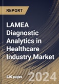 LAMEA Diagnostic Analytics in Healthcare Industry Market Size, Share & Trends Analysis Report By Deployment Mode, By Data Source, By End-User, By Type, By Technology, By Application, By Country and Growth Forecast, 2024 - 2031- Product Image