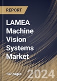 LAMEA Machine Vision Systems Market Size, Share & Trends Analysis Report By Component, By Application, By Vertical, By Type (2D, 3D, and 1D), By Country and Growth Forecast, 2024 - 2031- Product Image