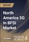 North America 5G in BFSI Market Size, Share & Trends Analysis Report By Enterprise Size, By Data Type, By Service, By Deployment Type (Cloud-based, On-Premises, and Hybrid), By Application, By Technology, By Country and Growth Forecast, 2024 - 2031 - Product Thumbnail Image