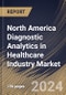 North America Diagnostic Analytics in Healthcare Industry Market Size, Share & Trends Analysis Report By Deployment Mode, By Data Source, By End-User, By Type, By Technology, By Application, By Country and Growth Forecast, 2024 - 2031 - Product Thumbnail Image