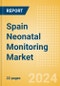 Spain Neonatal Monitoring Market Outlook to 2033 - Neonatal Incubators, Neonatal Monitors and Neonatal Warmers - Product Thumbnail Image