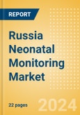 Russia Neonatal Monitoring Market Outlook to 2033 - Neonatal Incubators, Neonatal Monitors and Neonatal Warmers- Product Image