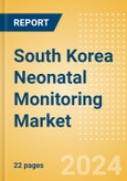 South Korea Neonatal Monitoring Market Outlook to 2033 - Neonatal Incubators, Neonatal Monitors and Neonatal Warmers- Product Image