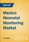 Mexico Neonatal Monitoring Market Outlook to 2033 - Neonatal Incubators, Neonatal Monitors and Neonatal Warmers - Product Thumbnail Image
