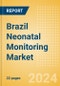 Brazil Neonatal Monitoring Market Outlook to 2033 - Neonatal Incubators, Neonatal Monitors and Neonatal Warmers - Product Thumbnail Image