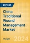 China Traditional Wound Management Market Outlook to 2033 - Abdominal Pads (ABD), Bandages and Others - Product Thumbnail Image