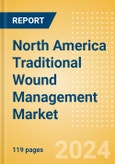 North America Traditional Wound Management Market Outlook to 2033 - Abdominal Pads (ABD), Bandages and Others- Product Image