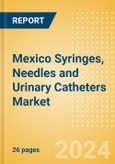 Mexico Syringes, Needles and Urinary Catheters Market Outlook to 2033 - Needles, Syringes and Urinary Catheters- Product Image