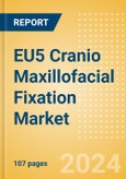 EU5 Cranio Maxillofacial Fixation (CMF) Market Outlook to 2033 - Distraction Systems and Plate and Screw Fixators- Product Image