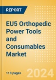 EU5 Orthopedic Power Tools and Consumables Market Outlook to 2033 - Consumables and Power Tools- Product Image