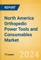 North America Orthopedic Power Tools and Consumables Market Outlook to 2033 - Consumables and Power Tools - Product Thumbnail Image